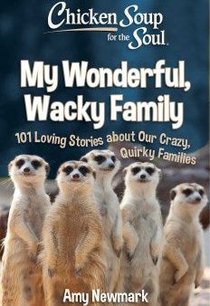 Chicken Soup for the Soul: My Wonderful, Wacky Family: 101 Loving Stories about Our Crazy, Quirky Families on Sale