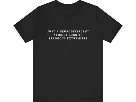 Just A Neurodivergent Atheist Born to Religious Extremists Unisex Jersey Short Sleeve Tee Cheap