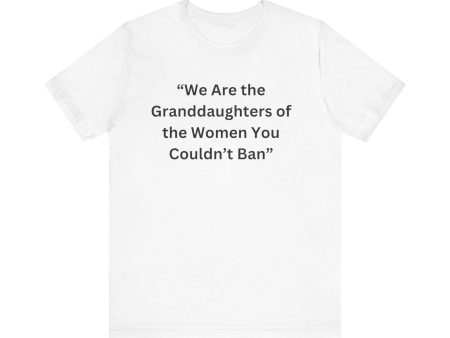 “We Are the Granddaughters of Women You Couldn’t Ban Unisex Jersey Short Sleeve Tee Hot on Sale