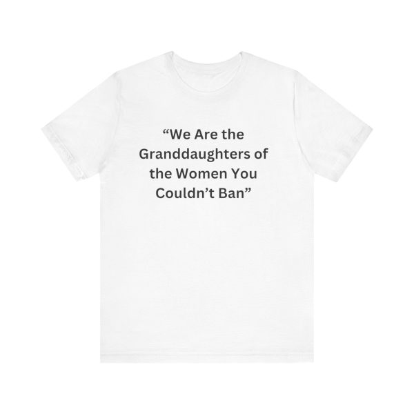 “We Are the Granddaughters of Women You Couldn’t Ban Unisex Jersey Short Sleeve Tee Hot on Sale