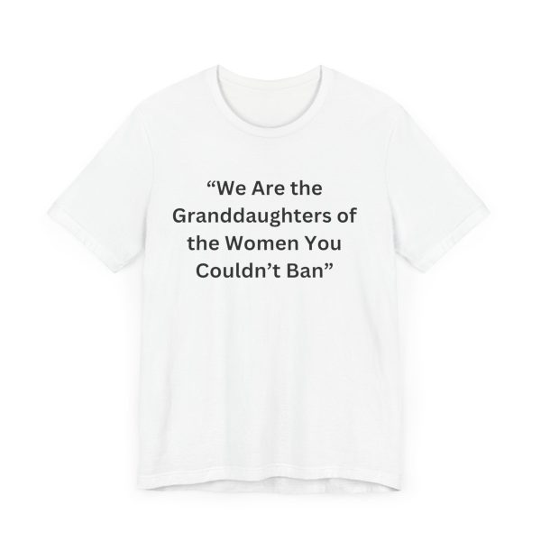 “We Are the Granddaughters of Women You Couldn’t Ban Unisex Jersey Short Sleeve Tee Hot on Sale