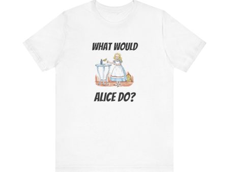 What Would Alice Do  Unisex Jersey Short Sleeve Tee Online